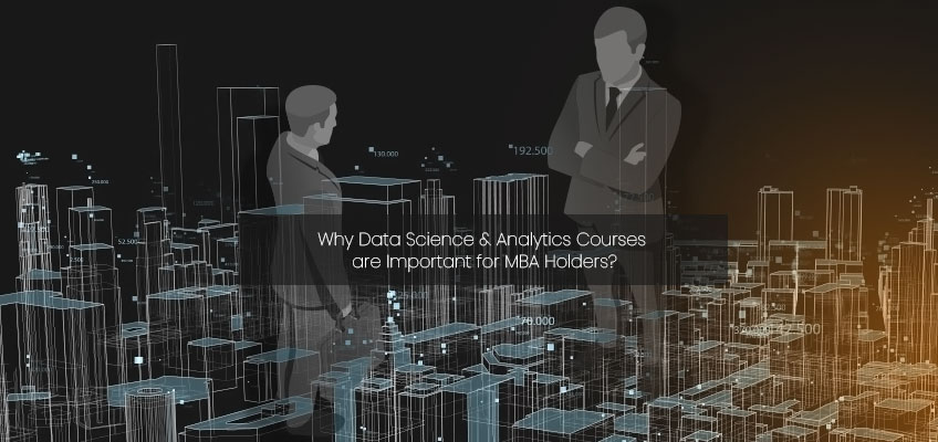 Why Data Science & Analytics Courses are Important for MBA Holders?