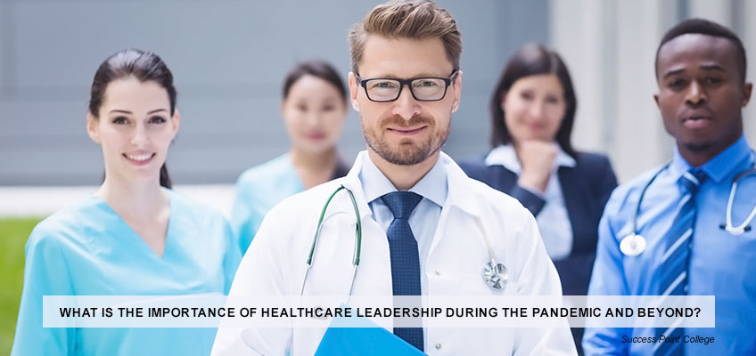 The Importance of Healthcare Leadership During the Pandemic and Beyond